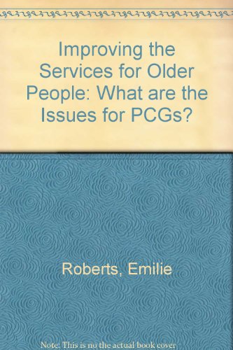 Improving the Services for Older People: What Are the Issues for PCGs (9781857174212) by Roberts, Emilie