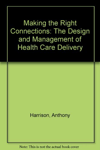 9781857174403: Making the Right Connections: The Design and Management of Health Care Delivery