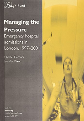 Managing the Pressure: Emergency Hospital Admissions in London 1997-2001 (9781857174618) by Michael Damiani