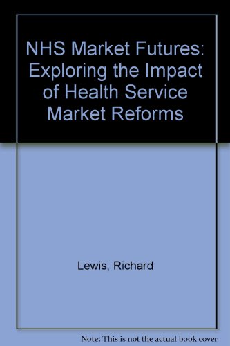 NHS Market Futures: Exploring the Impact of Health Service Market Reforms (9781857175349) by Richard Lewis