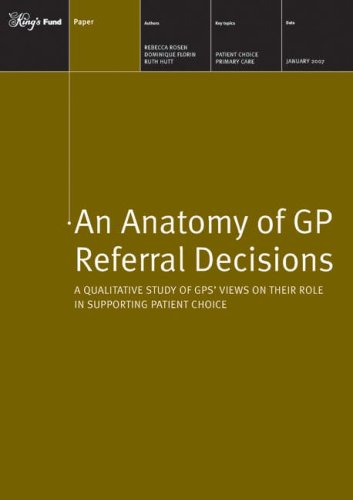 An Anatomy of GP Referral Decisions: A Qualitative Study of GPs' Views on Their Role in Supporting Patient Choice (9781857175561) by Rebecca; Florin Rosen