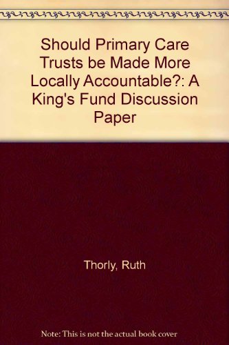 Should Primary Care Trusts be Made More Locally Accountable?: A King's Fund Discussion Paper (9781857175653) by Ruth Thorlby