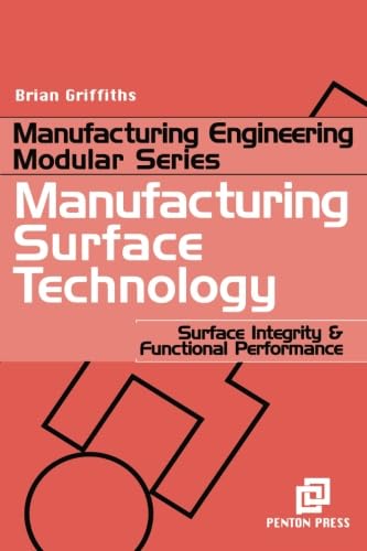 Manufacturing Surface Technology: Surface Integrity and Functional Performance (9781857180299) by Griffiths, Brian