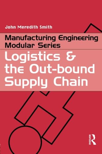 Beispielbild fr Logisics and the Out-Bound Supply Chain: An Introduction for Engineers (Manufacturing Engineering Modular) zum Verkauf von Chiron Media