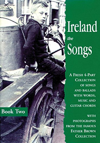 Imagen de archivo de Ireland the Songs: A Fresh 4-part Collection of Songs and Ballads with Words, Music and Guitar Chords, Book Two a la venta por Kennys Bookstore