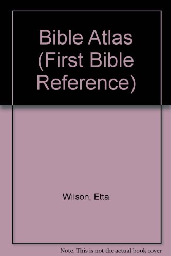 Bible Atlas (First Bible Reference) (9781857249477) by Etta Wilson