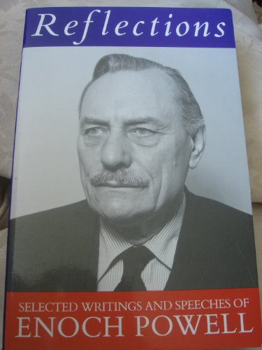 Stock image for Reflections: The Selected Writings and Speeches of Enoch Powell for sale by WorldofBooks