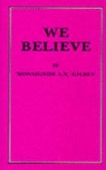 Beispielbild fr We Believe: A Simple Commentary on The Catechism of Christian Doctrine approved by the Archbishops & Bishops of England & Wales zum Verkauf von St Philip's Books, P.B.F.A., B.A.