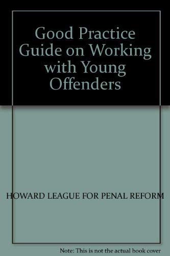 Stock image for The Howard League's Good Practice Guide on Working With Young Offenders for sale by Autumn Leaves