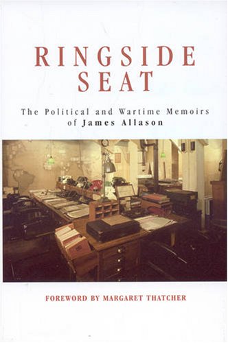 Stock image for Ringside Seat: The Political and Wartime Memoirs of James Allason for sale by Books Puddle