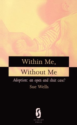 Stock image for Within Me, without Me: Adoption - An Open and Shut Case? for sale by WorldofBooks