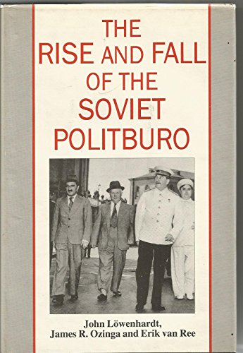 The Rise and Fall of the Soviet Politburo (9781857280159) by Lwenhardt, John; Ozinga, James R.; Van Ree, Erik