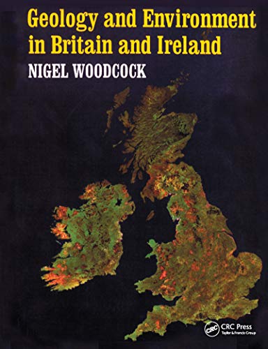 Geology and Environment in Britain and Ireland - Woodcock, Nigel