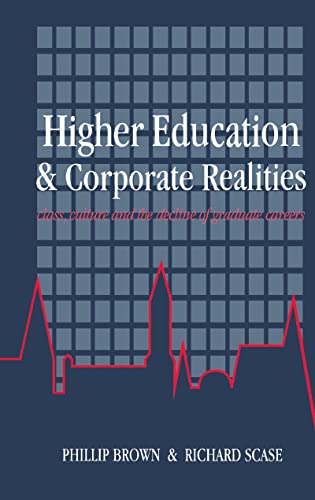 Higher Education And Corporate Realities: Class, Culture And The Decline Of Graduate Careers (9781857281033) by Brown, Phillip; Scase, Richard