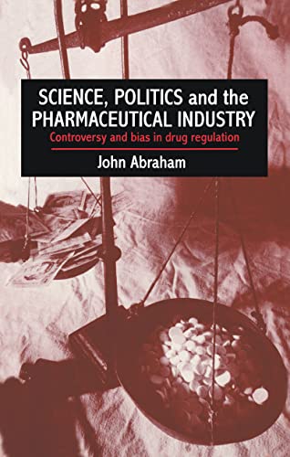 Imagen de archivo de Science, Politics And The Pharmaceutical Industry: Controversy And Bias In Drug Regulation a la venta por WorldofBooks