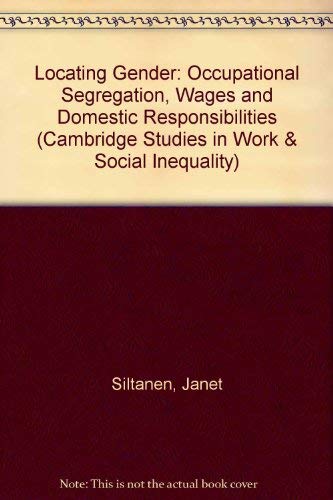 Imagen de archivo de Locating Gender: Occupational Segregation, Wages and Domestic Responsibilities: 1 (Cambridge Studies in Work and Social Inequality) a la venta por Reuseabook