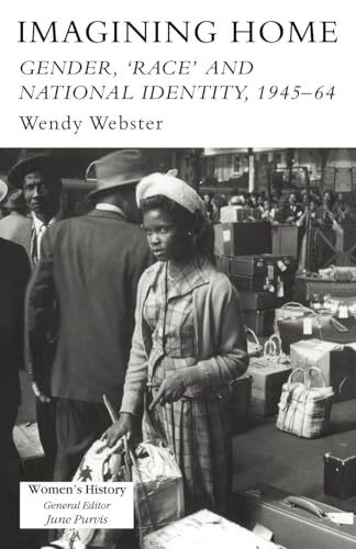 9781857283518: Imagining Home: Gender, Race And National Identity, 1945-1964 (Women's and Gender History)