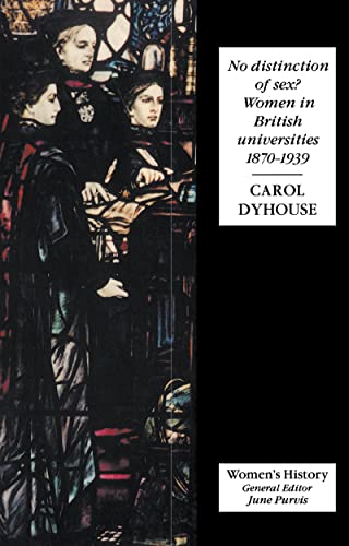 Beispielbild fr No Distinction Of Sex?: Women In British Universities, 1870-1939 (Womens and Gender History) zum Verkauf von Reuseabook