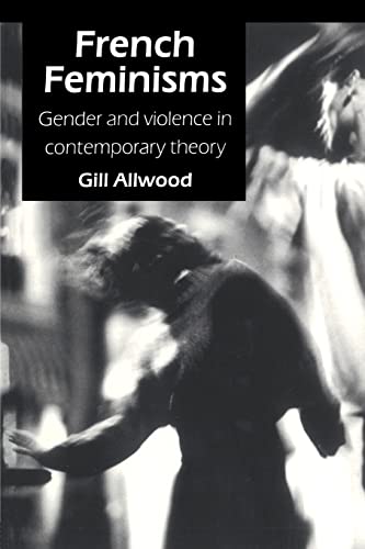 Beispielbild fr French Feminisms: Gender And Violence In Contemporary Theory zum Verkauf von Blackwell's