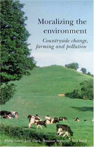 Stock image for Moralizing The Environment: Countryside change, farming and pollution for sale by WeBuyBooks