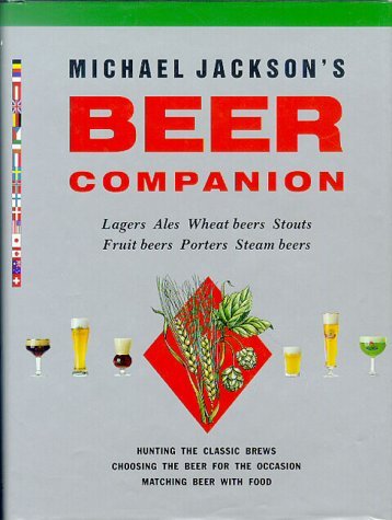 Stock image for Michael Jackson's Beer Companion: Lagers, Ales, Wheat Beers, Stouts, Fruit Beers, Porters, Steam Beers for sale by SecondSale