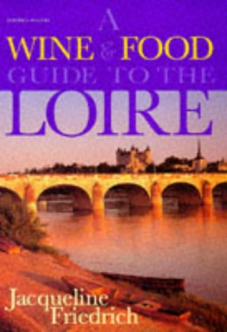 Stock image for A Wine and Food Guide to the Loire for sale by AwesomeBooks