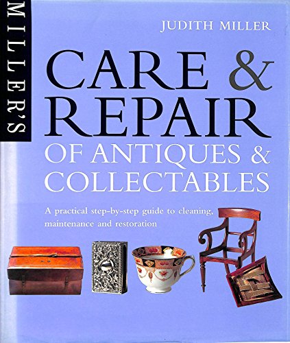 Stock image for The Care & Repair of Antiques: A Practical Step-By-Step Guide to Cleaning, Maintenance and Restoration for sale by WorldofBooks