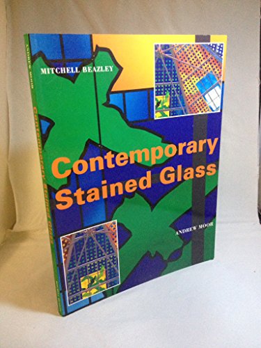 Contemporary Stained Glass: A Guide to the Potential of Modern Stained Glass in Architecture (9781857324372) by Moor, Andrew