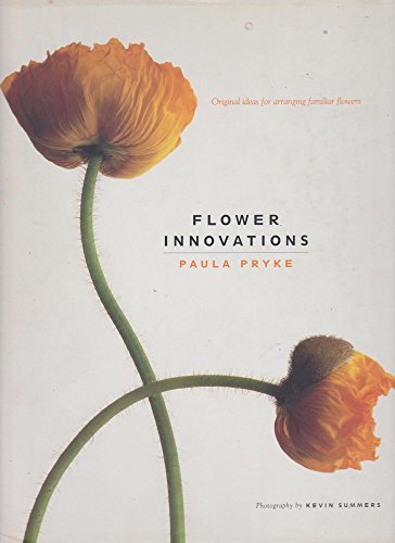 Flower Innovations: Original Ideas for Arranging Familiar Flowers (9781857325683) by Pryke, Paula; Summers, Kevin