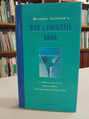Stock image for Michael Jackson's Bar and Cocktail Book: A complete guide to the world's drinks, and how to mix and serve them for sale by WorldofBooks
