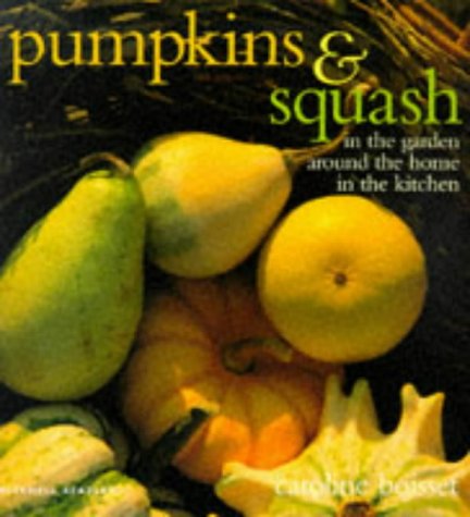 Beispielbild fr Pumpkins and Squash: In the Garden around the Home in the Kitchen zum Verkauf von WorldofBooks