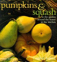 Stock image for Pumpkins and Squash: In the Garden around the Home in the Kitchen for sale by WorldofBooks