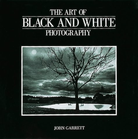 Stock image for The Art of Black and White Photography for sale by Wonder Book