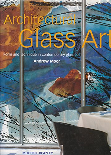 Stock image for Architectural Glass Art: Form and Technique in Contemporary Glass for sale by Frank J. Raucci, Bookseller