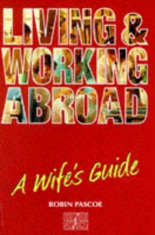 Living and Working Abroad Wife's Guide: A Wife's Guide (9781857331967) by Robin Pascoe