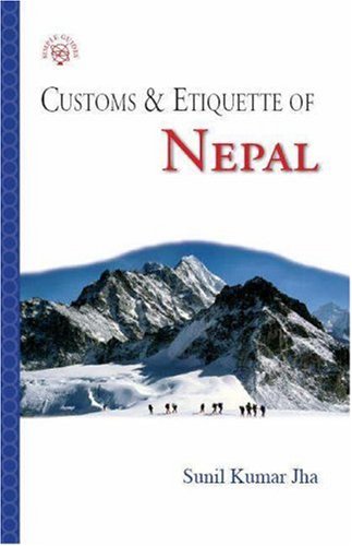 Customs & Etiquette of Nepal (SIMPLE GUIDES CUSTOMS AND ETIQUETTE) - Kumar Jha, Sunil