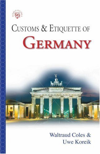 Customs & Etiquette Of Germany (SIMPLE GUIDES CUSTOMS AND ETIQUETTE) (9781857333893) by Coles, Waltraud; Koreik, Uwe