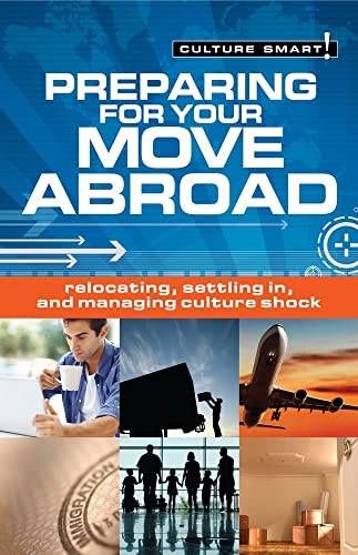 Imagen de archivo de Preparing for Your Move Abroad: The Essential Guide to Customs & Culture (37) (Culture Smart!) a la venta por SecondSale