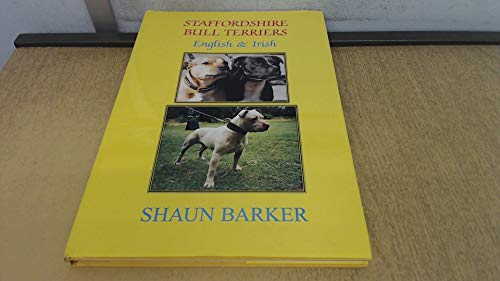 Stock image for STAFFORDSHIRE BULL TERRIERS: ENGLISH AND IRISH. HISTORY, DEVELOPMENT & CRITICAL EXAMINATION. By Shaun Barker. for sale by Coch-y-Bonddu Books Ltd