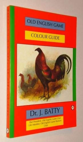 Old English Game Colour Guide (International Poultry Library) (9781857363975) by Batty, Joseph