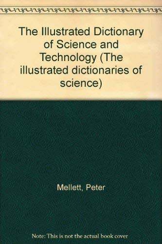 9781857370164: The Illustrated Dictionary of Science and Technology (The illustrated dictionaries of science)