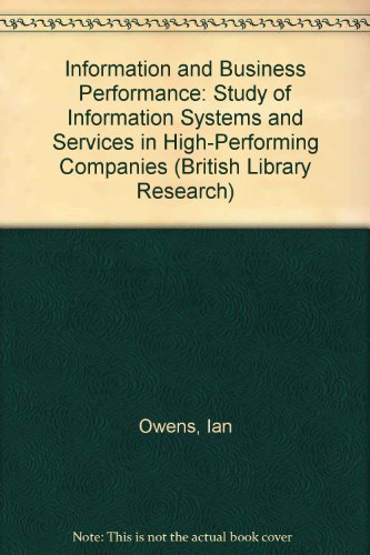 Information and Business Performance: A Study of Information Systems and Services in High-Performing Companies (9781857391084) by Owens, Ian; Wilson, Tom