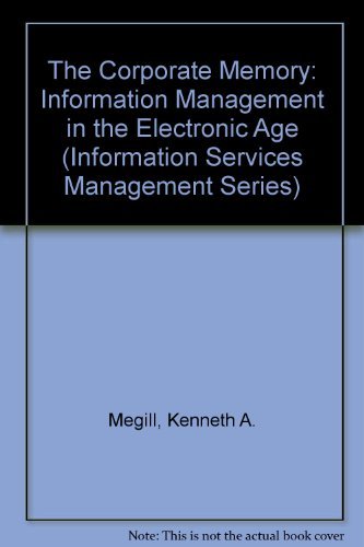 9781857391589: The Corporate Memory: Information Management in the Electronic Age (INFORMATION SERVICES MANAGEMENT SERIES)