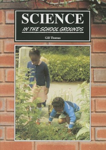 Science in the School Grounds: Practical outdoor work in Science - suitable for urban schools as well as rural, Ages 5-11. (9781857410853) by Gill Thomas; Learning Through Landscapes Trust