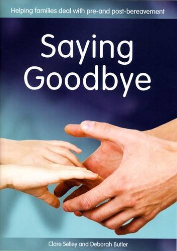 Beispielbild fr Saying Goodbye : Helping Families Deal with Pre- And Post-Bereavement zum Verkauf von Better World Books