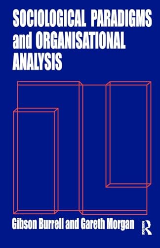 

Sociological Paradigms and Organisational Analysis: Elements of the Sociology of Corporate Life