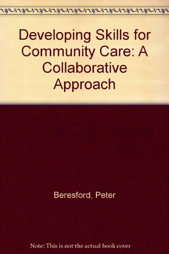 Developing skills for community care: A collaborative approach (9781857422368) by Peter Beresford