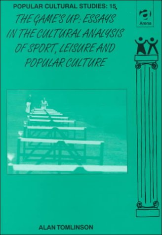 Game's Up: Essays in the Cultural Analysis of Sport, Leisure and Popular Culture (9781857422481) by Tomlinson, Alan