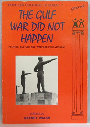 Stock image for The Gulf War Did Not Happen: Politics, Culture and Warfare Post-Vietnam (Popular Cultural Studies) for sale by AwesomeBooks