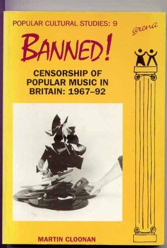 Banned: Censorship of Popular Music in Britain: 1967-1992 (Popular Cultural Studies) (9781857423006) by Cloonan, Martin